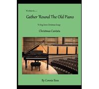 It's Time to Gather Round the Old Piano to sing some Christmas Songs Christmas Cantata: SATB Christmas Cantata