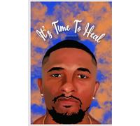 It's Time to Heal: A guided journal for self-discovery, Healing, and personal growth: Thoughtful prompts and exercises for men to overcome limiting beliefs, gain clarity, and reclaim their power.