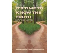 It's Time to Know the Truth... before it's too late: It's Time to Know the Truth
