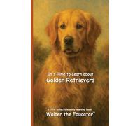 It's Time to Learn about Golden Retrievers (Walter the Educator's Collectible Early Learning Book)