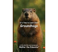 It's Time to Learn about Groundhogs (Walter the Educator's Collectible Early Learning Book)