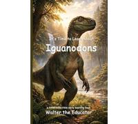 It's Time to Learn about Iguanodons (Walter the Educator's Collectible Early Learning Book)