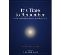 IT'S TIME TO REMEMBER: A Guide to Remembering Who You Were Created to Be