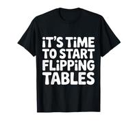 It's Time To Start Flipping Tables Dramatic Rage Office - Camiseta