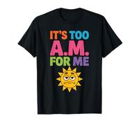 It's Too Am For Me Agotamiento del Enemigo matutino - Camiseta