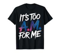 It's Too Am For Me Agotamiento del Enemigo matutino - Camiseta