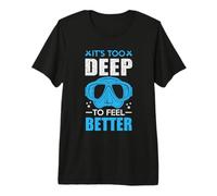 It's Too Deep To Feel Better Funny Scuba Dive Diver Diving Camiseta Premium