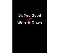 It's Too Good To Not Write It Down: Gift Note Book Journal for Friends and Family
