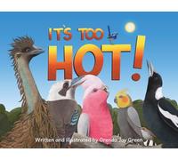 It's Too Hot!: A gentle, rhyming picture book that follows some of Australia's iconic birds as they find clever ways to stay cool on a scorching hot summer day.