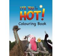 IT'S TOO HOT! COLOURING BOOK: Colour in Australia's iconic birds as they find clever ways to stay cool on a scorching hot summer day.