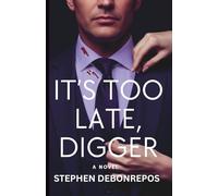 IT'S TOO LATE, DIGGER: A Novel: 3 (The Digger Books)
