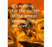 It's waiting for the sunset in the winter season that we love.