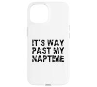 It's Way Past My Naptime - Día divertido de la siesta Carcasa para iPhone 15