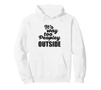 It's Way Too Peopley Outside T-Shirt Thick Script Sudadera con Capucha