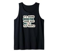 It's Weird Being Same Age As Old People Funny Aging Humor Camiseta sin Mangas