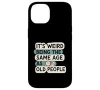 It's Weird Being Same Age As Old People Funny Aging Humor Carcasa para iPhone 14