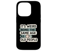 It's Weird Being Same Age As Old People Funny Aging Humor Carcasa para iPhone 14 Pro