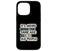 It's Weird Being Same Age As Old People Funny Aging Humor Carcasa para iPhone 14 Pro MAX