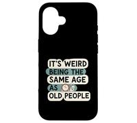 It's Weird Being Same Age As Old People Funny Aging Humor Carcasa para iPhone 16