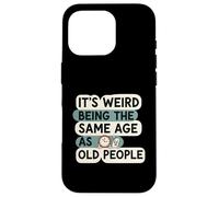 It's Weird Being Same Age As Old People Funny Aging Humor Carcasa para iPhone 16 Pro