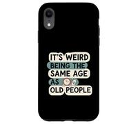 It's Weird Being Same Age As Old People Funny Aging Humor Carcasa para iPhone XR