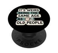 It's Weird Being Same Age As Old People Funny Aging Humor PopSockets PopGrip Adhesivo