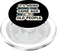 It's Weird Being Same Age As Old People Funny Aging Humor PopSockets PopGrip para MagSafe
