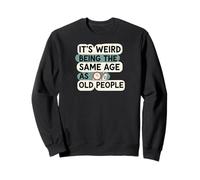 It's Weird Being Same Age As Old People Funny Aging Humor Sudadera