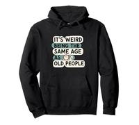 It's Weird Being Same Age As Old People Funny Aging Humor Sudadera con Capucha