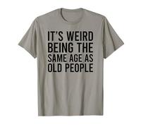 Its Weird Being The Same Age As Old People Camiseta