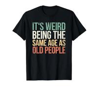 It's Weird Being The Same Age As Old People Camiseta gráfica económica, Hombre, Negro, M