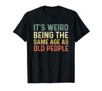 It's Weird Being The Same Age As Old People Camiseta gráfica económica, Hombre, Negro, S