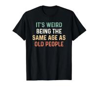 Its Weird Being The Same Age As Old People Camiseta gráfica económica, Hombre, Negro, XL