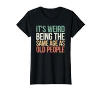 It's Weird Being The Same Age As Old People Camiseta gráfica económica, Mujer, Negro, L