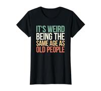 It's Weird Being The Same Age As Old People Camiseta gráfica económica, Mujer, Negro, S
