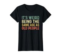 It's Weird Being The Same Age As Old People Camiseta gráfica económica, Mujer, Negro, XS