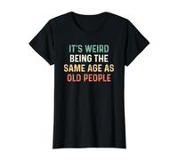 Its Weird Being The Same Age As Old People Camiseta gráfica económica, Mujer, Negro, XS