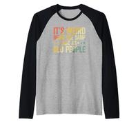 Its Weird Being The Same Age As Old People Camiseta Manga Raglan