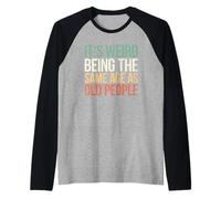 It's Weird Being The Same Age As Old People Camiseta Manga Raglan