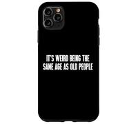 It's Weird Being The Same Age As Old People Carcasa para iPhone 11 Pro Max