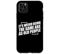 It's Weird Being The Same Age As Old People Carcasa para iPhone 11 Pro Max