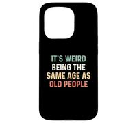 Its Weird Being The Same Age As Old People Carcasa para iPhone 15 Pro