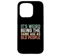 Its Weird Being The Same Age As Old People Carcasa para iPhone 15 Pro