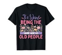 It's Weird Being The Same Age As Old People Floral Flower Camiseta