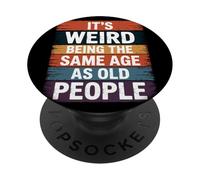It's Weird Being The Same Age As Old People Frase Sarcástica PopSockets PopGrip Adhesivo
