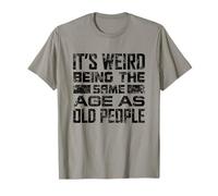 It's Weird Being The Same Age As Old People Funny Grandpa Camiseta