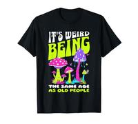 It's Weird Being The Same Age as Old People Funny Mushroom Camiseta