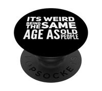 It's Weird Being The Same Age as Old People Funny Sarcastic PopSockets PopGrip Adhesivo