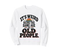 It's Weird Being The Same Age As Old People Funny Saying Sudadera