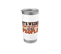 It's Weird Being The Same Age As Old People Funny Saying Vaso térmico de acero inoxidable de doble pared